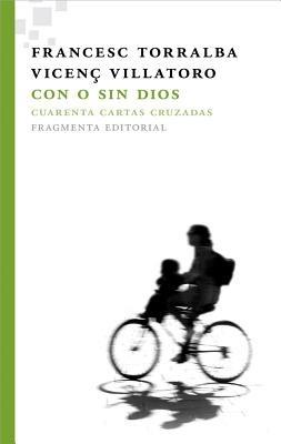 Con O Sin Dios: Cuarenta Cartas Cruzadas - Francesc Torralba,Vicenc Villatoro - cover