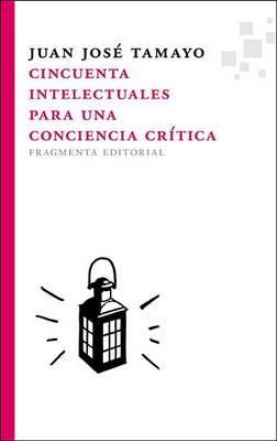 Cincuenta Intelectuales Para Una Conciencia Critica - Juan Josae Tamayo-Acosta - cover