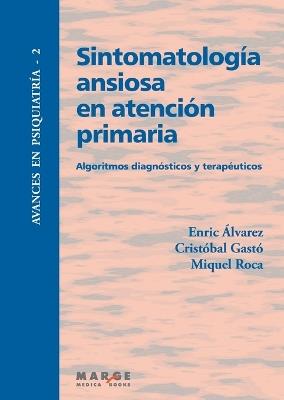 Sintomatología ansiosa en atención primaria - Cristóbal Gastó Ferrer,Enrique Álvarez,Miquel Roca Bennasar - cover