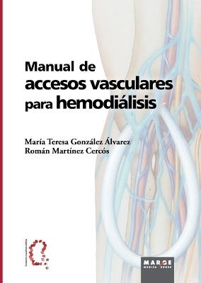 Manual de accesos vasculares para hemodiálisis - Román Martínez Cercós,Ma Teresa González Álvarez - cover