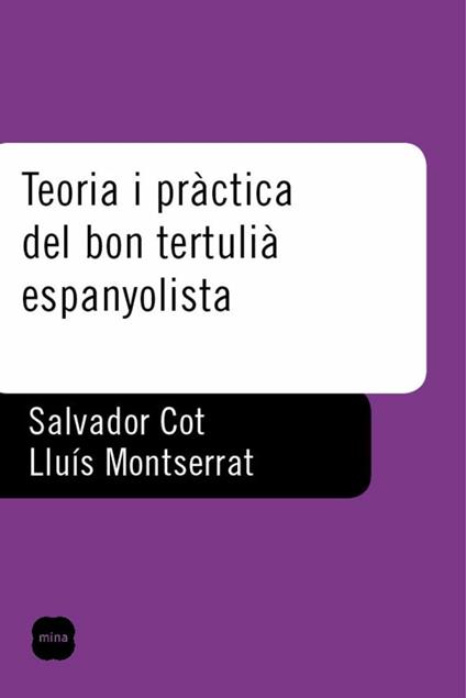 Teoria i pràctica del bon tertulià espanyolista. - Salvador Cot Belmonte,Lluís Montserrat Priu - ebook