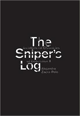 The sniper's log. Architectural chronicles of generation X - Alejandro Zaera-Polo - copertina
