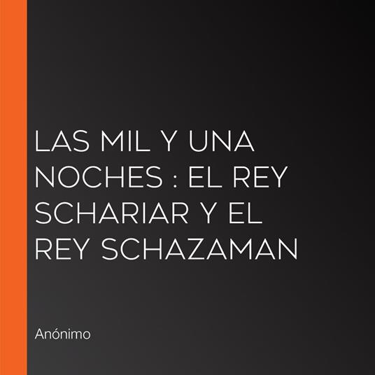 Las mil y una noches : El Rey Schariar y el Rey Schazaman