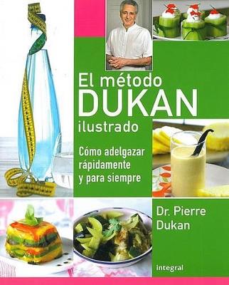 El Metodo Dukan Ilustrado: Como Adelgazar Rapidamente y Para Siempre - Pierre Dr Dukan - cover