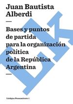 Argentina (1852) Bases Y Puntos de Partida Para La Organizaci?n Pol?tica de la Rep?blica Argentina