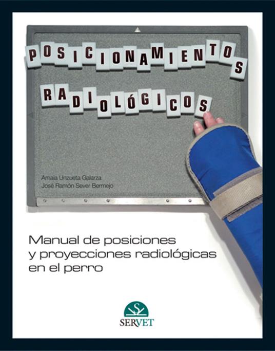 Manual de posiciones y proyecciones radiológicas en el perro - Amaia Unzueta,Ramón Sever - copertina