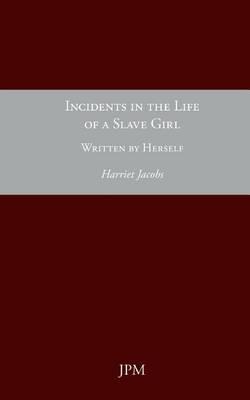 Incidents in the Life of a Slave Girl, Written by Herself - Harriet Jacobs - cover