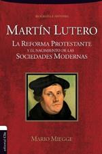 Martín Lutero: The Protestant Reformation and the Birth of Modern Societies