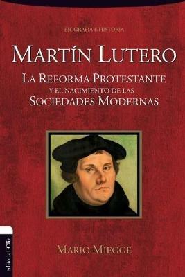 Martin Lutero: The Protestant Reformation and the Birth of Modern Societies - Mario Miegge - cover