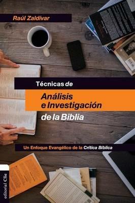 Técnicas de Análisis E Investigación de la Biblia: Un Enfoque Evangélico de la Crítica Bíblica - Raúl Zaldivar - cover