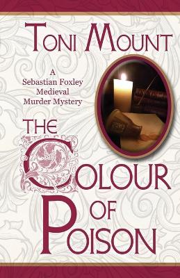 The Colour of Poison: A Sebastian Foxley Medieval Mystery - Toni Mount - cover