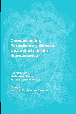 Comunicacion, Periodismo y Genero. Una mirada desde Iberoamerica - Ximena Cabrera,Adolfo Carratala,Palmira Chavero Ramirez - cover