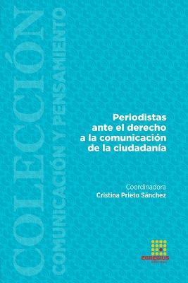Periodistas ante el derecho a la comunicaci?n de la ciudadan?a - Cristina Prieto S?nchez,Esther Sanz Urcia,Miguel ?ngel G?mez Laguna - cover
