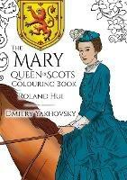 The Mary, Queen of Scots Colouring Book - Roland Hui - cover