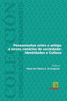 Pensamentos entre o antigo e novos cenarios de sociedade: Identidades e Cultura - Maria de Fatima a Di Gregorio,Alberto Sanchez Rojo,Belen Casas-Mas - cover