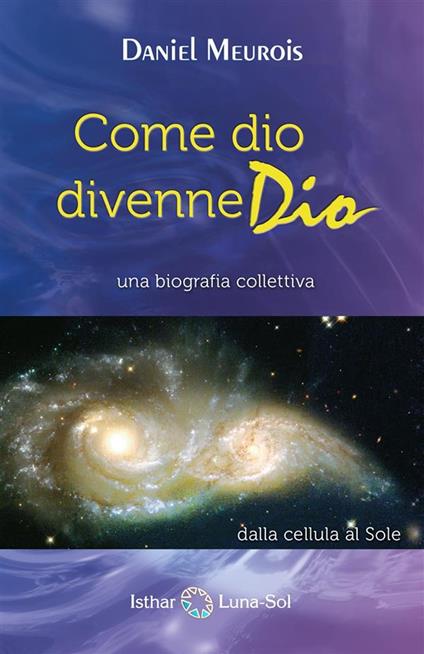 Come dio divenme Dio - Daniel Meurois - ebook