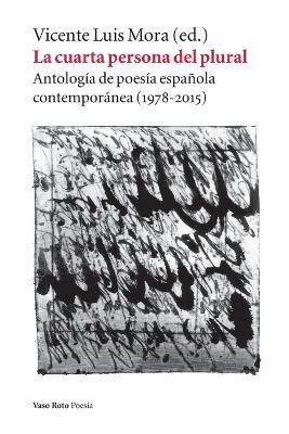 La cuarta persona del plural: Antologia de poesia espanola contemporanea (1978-2015) - cover