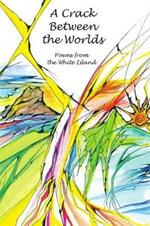 A Crack Between the Worlds: Poems from the White Island
