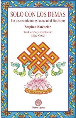 Solo con los dem?s: Un acercamiento existencial al budismo - Stephen Batchelor - cover