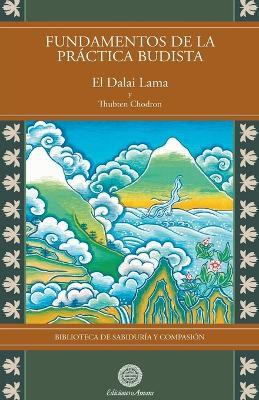 Fundamentos de la práctica budista - Su Santidad El Dalai Lama,Thubten Chodron - cover