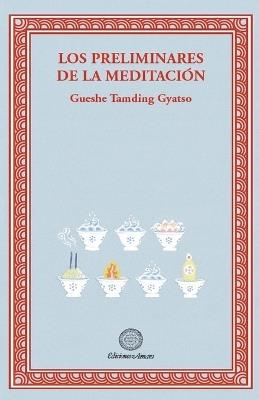 LOS PRELIMINARES DE LA MEDITACION - GUESHE TAMDING GYATSO - cover