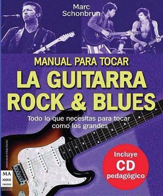 MANUAL PARA TOCAR LA GUITARRA ROCK & BLUES - MARC SCHONBRUN - cover