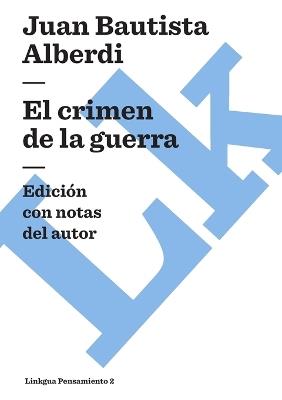 El Crimen de la Guerra - Juan Bautista Alberdi - cover