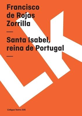 Santa Isabel, reina de Portugal - Francisco De Rojas Zorrilla - cover