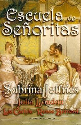 Escuela de Senoritas: Lecciones de Amor Para Unas Ricas Herederas Muy Expeditivas - Sabrina Jeffries,Liz Carlyle,Julia London - cover
