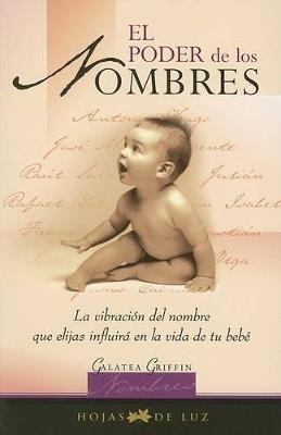 El Poder de los Nombres: Ls Vibracion del Nombre Que Elijas Influira en la Vida de Tu Bebe - Galatea Griffin - cover