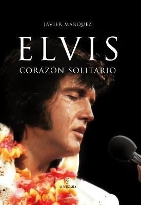 Elvis, corazón solitario - Javier Márquez Sánchez - cover