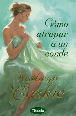 Como Atrapar A un Conde - Kathryn Caskie - cover
