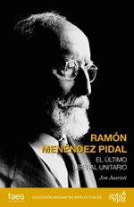 Ramón Menéndez Pidal. El último liberal unitario