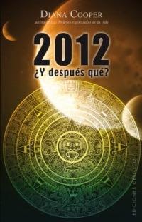 2012 y Despues Que?: Palabras de Sabiduria Para Aprobechar Todas las Oportunidades del Futuro - Diana Cooper - cover