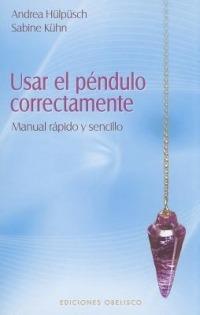 Usar el Pendulo Correctamente: Manual Rapido y Sencillo - Andrea Hulpusch,Sabine Kuhn - cover
