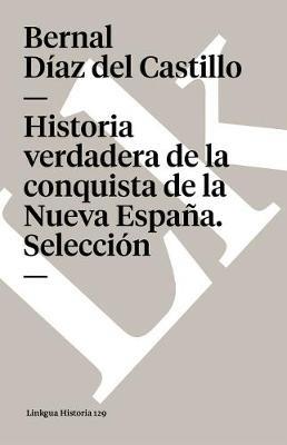 Historia Verdadera de la Conquista de la Nueva Espana. Seleccion - Bernal Diaz del Castillo - cover