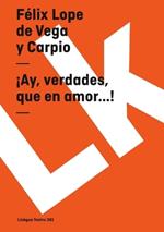 ?Ay, Verdades, Que En Amor...!