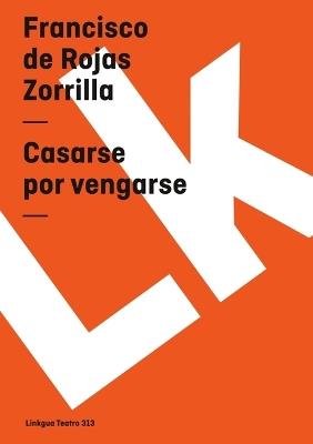 Casarse por vengarse - Francisco De Rojas Zorrilla - cover