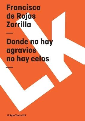 Donde no hay agravios - Francisco De Rojas Zorrilla - cover