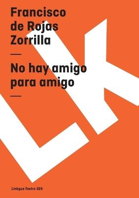 No Hay Amigo Para Amigo - Francisco De Rojas Zorrilla - cover