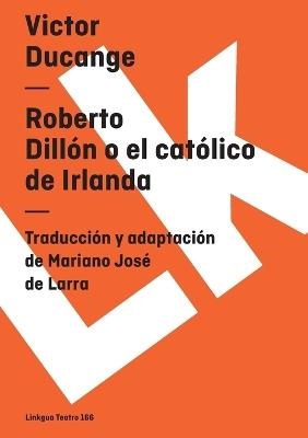 Roberto Dillón o el católico de Irlanda - Victor Ducange - cover