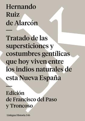 Tratado de Las Supersticiones Y Costumbres Gent?licas Que Hoy Viven Entre Los Indios Naturales de Esta Nueva Espa?a - Hernando Ruiz de Alarc?n - cover