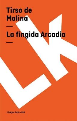 La Fingida Arcadia - Tirso De Molina - cover