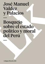 Bosquejo Sobre El Estado Pol?tico Y Moral del Per?