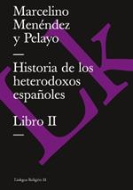 Historia de Los Heterodoxos Espa?oles. Libro II