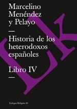 Historia de Los Heterodoxos Espa?oles. Libro IV