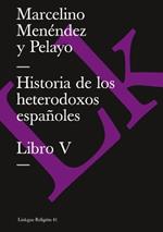 Historia de Los Heterodoxos Espa?oles. Libro V