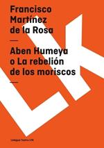 Aben Humeya O La Rebeli?n de Los Moriscos