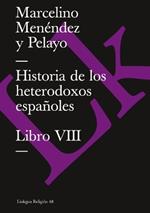Historia de Los Heterodoxos Espa?oles. Libro VIII