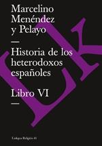 Historia de Los Heterodoxos Espa?oles. Libro VI